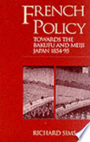 French policy towards the Bakufu and Meiji Japan, 1854-95 /