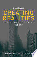 Creating Realities : Business as a Motif in American Fiction, 1865-1929.