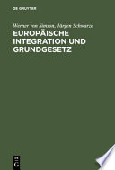 Europäische Integration und Grundgesetz : Maastricht und die Folgen für das deutsche Verfassungsrecht : mit einem Textauszug des Maastrichter Vertragsentwurfs über die Europäische Union /