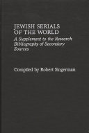 Jewish serials of the world : a supplement to the research bibliography of secondary sources /