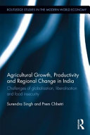 Agricultural growth, productivity and change in India : challenges of globalisation, liberalisation and food insecurity /