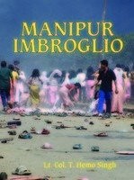 Manipur imbroglio : insurgency, ethnic politics, socio-cultural dimensions /