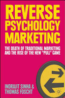 Reverse psychology marketing : the death of traditional marketing and the rise of the new "pull" game /