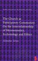 The Church as participatory community : on the interrelationship of hermeneutics, ecclesiology and ethics /