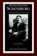 Arthur Alfonso Schomburg, black bibliophile & collector : a biography /