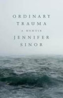 Ordinary trauma : a memoir /