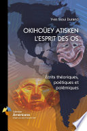 Okiho�uey atisken l'esprit des os : �ecrits th�eoriques, po�etiques et pol�emiques /