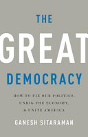 The great democracy : how to fix our politics, unrig the economy, and unite America /
