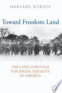 Toward freedom land the long struggle for racial equality in America /