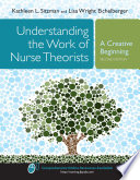 Understanding the work of nurse theorists : a creative beginning /