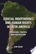 Judicial independence and human rights in Latin America : violations, politics, and prosecution /