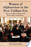 Women of Afghanistan in the post-Taliban era : how lives have changed and where they stand today /