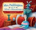 Mrs. Paddington and the Silver Mousetraps : A Hair-Raising History of Women's Hairstyles in 18th-Century London.