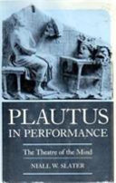 Plautus in performance : the theatre of the mind /