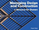 Managing design and construction : a resource for owners /