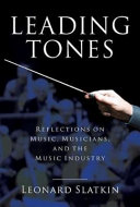 Leading tones : reflections on music, musicians, and the music industry /