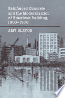 Reinforced concrete and the modernization of American building, 1900-1930 /
