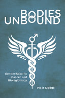 Bodies unbound : gender-specific cancer and biolegitimacy /