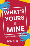 What's yours is mine : against the sharing economy /