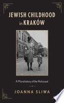 Jewish childhood in Kraków : a microhistory of the Holocaust /