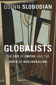 Globalists : the end of empire and the birth of neoliberalism /