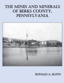 The mines and minerals of Berks County, Pennsylvania /