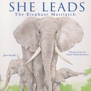 She leads : the elephant matriarch /