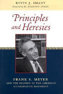 Principles and heresies : Frank S. Meyer and the shaping of the American conservative movement /