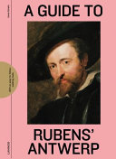 Rubens' Antwerp : a guide /