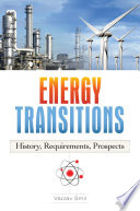 Energy Transitions : History, Requirements, Prospects.