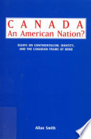 Canada--an American nation? essays on continentalism, identity, and the Canadian frame of mind /