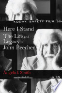 Here I stand : the life and legacy of John Beecher /