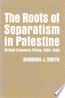The roots of separatism in Palestine : British economic policy, 1920-1929 /