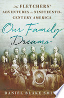 Our family dreams : the Fletchers' adventures in nineteenth-century America /