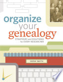 Organize your genealogy : strategies and solutions for every researcher /