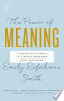 The power of meaning : finding fulfillment in a world obsessed with happiness /