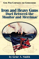 Iron and heavy guns : duel between the Monitor and Merrimac /