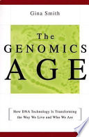 The genomics age : how DNA technology is transforming the way we live and who we are /