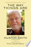 The way things are : conversations with Huston Smith on the spiritual life /