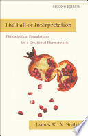 The fall of interpretation : philosophical foundations for a creational hermeneutic /