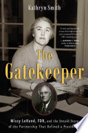 The gatekeeper : Missy LeHand, FDR, and the untold story of the partnership that defined a presidency /