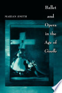 Ballet and opera in the age of Giselle /