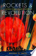 Rockets and revolution : a cultural history of early spaceflight /