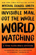 Invisible man, got the whole world watching : a young black man's education /