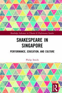 Shakespeare in Singapore : performance, education, and culture /