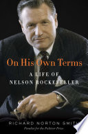 On his own terms : a life of Nelson Rockefeller /