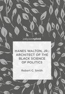 Hanes Walton, Jr : architect of the black science of politics /