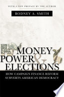 Money, power & elections : how campaign finance reform subverts American democracy /