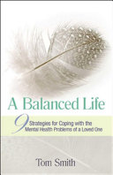 A balanced life : nine strategies for coping with the mental health problems of a loved one /