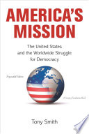 America's mission : the United States and the worldwide struggle for democracy in the twentieth century /